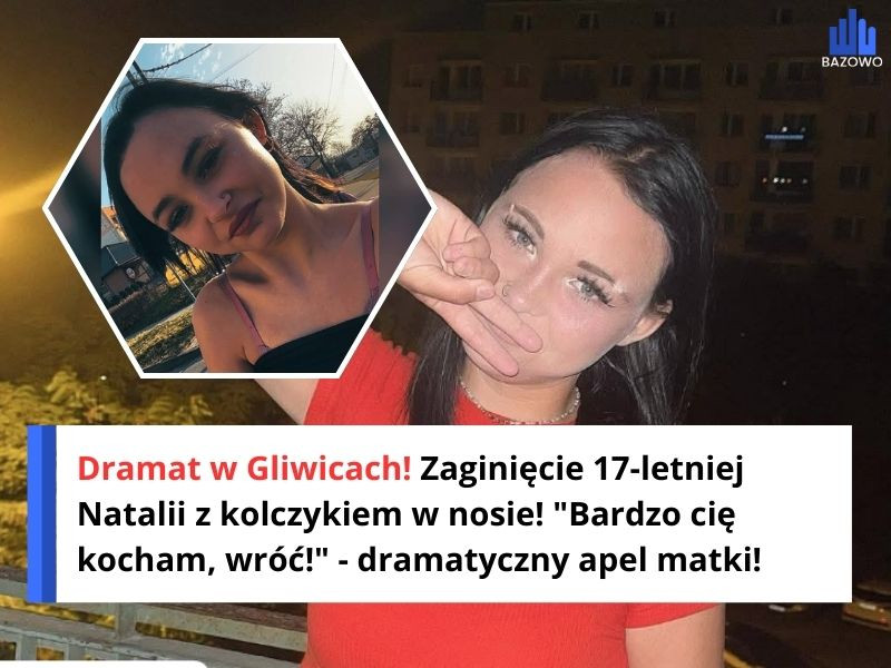 Dramat w Gliwicach! Zaginięcie 17-letniej Natalii z kolczykiem w nosie! "Bardzo cię kocham, wróć!" - dramatyczny apel matki!